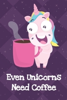 Even Unicorns Need Coffee: Fun and Humor Inspired Unicorn Notebook and Journal with Lined Pages for Creative Writing and Sketching 1704256968 Book Cover