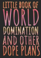 Little Book Of World Domination & Other Dope Plans Funny Office Notebook/Journal For Women/Men/Boss/Coworkers/Colleagues/Students: 7x10 inches, 150 Pages Of College Ruled Format for capturing your ver 1675517401 Book Cover