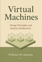 Virtual Machines: Design Principles and System Architecture B0HFQSCW74 Book Cover