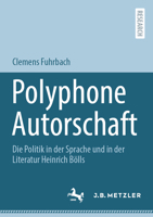Polyphone Autorschaft: Die Politik in der Sprache und in der Literatur Heinrich Bölls (German Edition) 3662684918 Book Cover