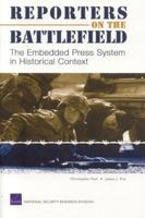 Reporters on the Battlefield: The Embedded Press System in Historical Context 0833036548 Book Cover