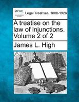 A Treatise On the Law of Injunctions, Volume 2 1240151659 Book Cover