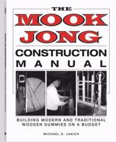 Mook Jong Construction Manual: Building Modern and Traditional Wooden Dummies on a Budget 1581600771 Book Cover