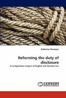 Reforming the duty of disclosure: A comparative analysis of English and German law 3843393370 Book Cover