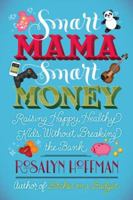 Smart Mama, Smart Money: Raising Happy, Healthy Kids Without Breaking the Bank 0451235592 Book Cover