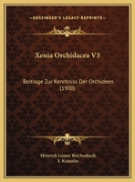 Xenia Orchidacea V3: Beitrage Zur Kenntniss Der Orchideen (1900) 1167658337 Book Cover