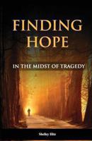 Finding Hope in the Midst of Tragedy 0615681298 Book Cover