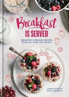 Breakfast is Served: Breakfast and Brunch Recipes from All Over the World 1784723371 Book Cover