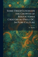 Some Observation on the Growth of Rhizoctonia Crocorum (Pres.) DC. In Pure Culture 1025992504 Book Cover