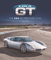 Lola GT: The DNA of the Ford GT40 1787117839 Book Cover