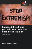 La possibilità di una giurisdizione della CPI sullo Stato Islamico: Studio di caso 6206197522 Book Cover