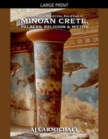 Minoan Crete, Palaces, Religion, and Myths (Ancient Greece: Rise of Cities, Rise of Gods) B0G6LQ8CQX Book Cover