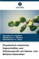 Physikalisch-chemische Eigenschaften und Fettsäureprofil von Mahua- und Bhilamo-Samenölen 620932407X Book Cover