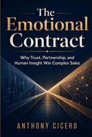 The Emotional Contract: Why Trust, Partnership, and Human Insight Win Complex Sales B0GZ1WYNKQ Book Cover