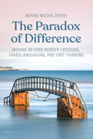 The Paradox of Difference: Moving Beyond Border Crossing, Translanguaging, and Unit Thinking 1836953119 Book Cover