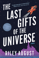 The Last Gifts of the Universe: A Novel 1335002685 Book Cover