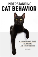 Understanding Cat Behavior : A Compassionate Guide to Training and Communication