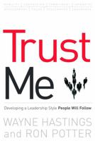 Trust Me: Developing a Leadership Style People Will Follow 1578567548 Book Cover