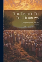 The Epistle To The Hebrews: In A Paraphrastic Commentary 1022337114 Book Cover