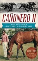 Cañonero II: The Rags to Riches Story of the Kentucky Derby's Most Improbable Winner (Sports) 162619047X Book Cover