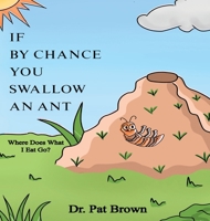 If by Chance You Swallow an Ant: Where Does What I Eat Go? 1960625365 Book Cover