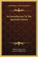 An Introduction To The Apostolic Gnosis 1425332633 Book Cover