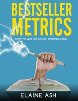 Bestseller Metrics: How to Win the Novel Writing Game (Structure, #1) 1546524886 Book Cover