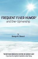Frequent Flyer Humor and One-Upmanship 1457502089 Book Cover
