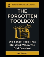 The Forgotten Toolbox: Old-School Tools That Still Work When the Grid Does Not (The Preparedness Post) B0FHHZNKQV Book Cover