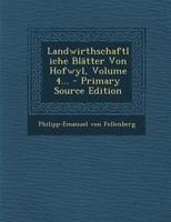 Landwirthschaftliche Bl�tter Von Hofwyl, Volume 4... 1020594535 Book Cover
