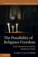 The Possibility of Religious Freedom: Early Natural Law and the Abrahamic Faiths 1108423957 Book Cover