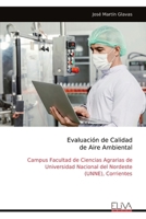 Evaluación de Calidad de Aire Ambiental: Campus Facultad de Ciencias Agrarias de Universidad Nacional del Nordeste (UNNE), Corrientes (Spanish Edition) 9999314546 Book Cover