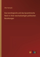 Das karolingische und das byzantinische Reich in ihren wechselseitigen politischen Beziehungen 3368443720 Book Cover
