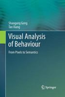 Visual Analysis of Behaviour: From Pixels to Semantics 0857296698 Book Cover