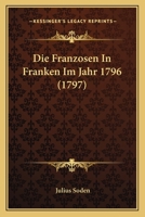 Die Franzosen In Franken Im Jahr 1796 (1797) 1166175553 Book Cover