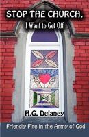 Stop the Church, I Want to Get Off: Friendly Fire in the Army of God 1604740515 Book Cover