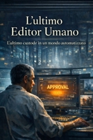 L’ultimo editor umano: L’ultimo custode in un mondo automatizzato (Italian Edition) B0GQPLYF27 Book Cover