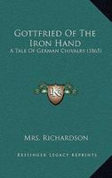 Gottfried Of The Iron Hand: A Tale Of German Chivalry 1273702646 Book Cover