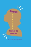 Remain Spiritual Through The Pandemic B0BGNGNVS4 Book Cover