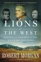 Lions of the West: Heroes and Villains of the Westward Expansion 1565126262 Book Cover