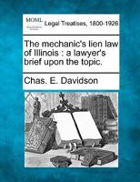 The Mechanic's Lien Law of Illinois: A Lawyer's Brief Upon the Topic 101050715X Book Cover