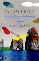 Pagan Light: Dreams of Freedom and Beauty in Capri 1250251141 Book Cover
