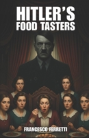 Hitler's Food Tasters: The True Story of Margot Wölk and the Women Who Risked Their Lives for Hitler (1942-1944)" B0FTZHVWG5 Book Cover