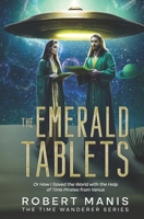 The Emerald Tablets: Or How I Saved the World with the Help of Time Pirates from Venus (The Time Wanderer Series) B0GYP7N3RX Book Cover