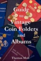 Guide to Vintage Coin Folders and Albums 0615188877 Book Cover
