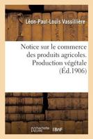 Notice Sur Le Commerce Des Produits Agricoles. Production Va(c)Ga(c)Tale 2014483779 Book Cover