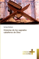 Historias de los sagrados caballeros de Dios 613188241X Book Cover