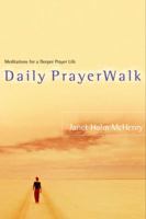 Daily PrayerWalk: Meditations for a Deeper Prayer Life 1578565448 Book Cover