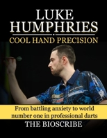 LUKE HUMPHRIES: COOL HAND PRECISION: From battling anxiety to world number one in professional darts B0FPRDS18R Book Cover