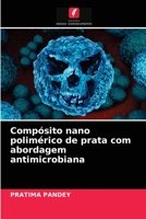 Compósito nano polimérico de prata com abordagem antimicrobiana 6203622524 Book Cover